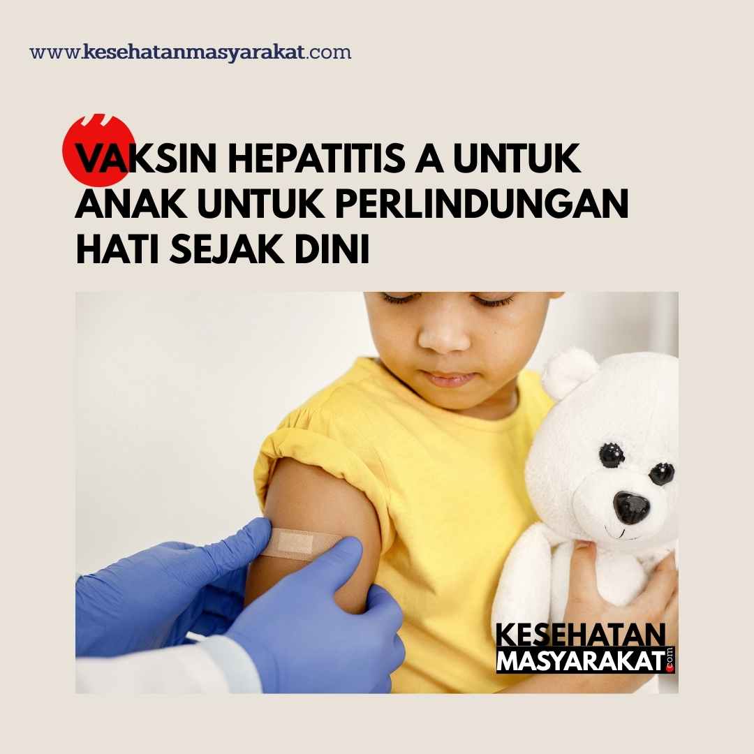 Vaksin Hepatitis A untuk Anak Untuk Perlindungan Hati Sejak Dini
