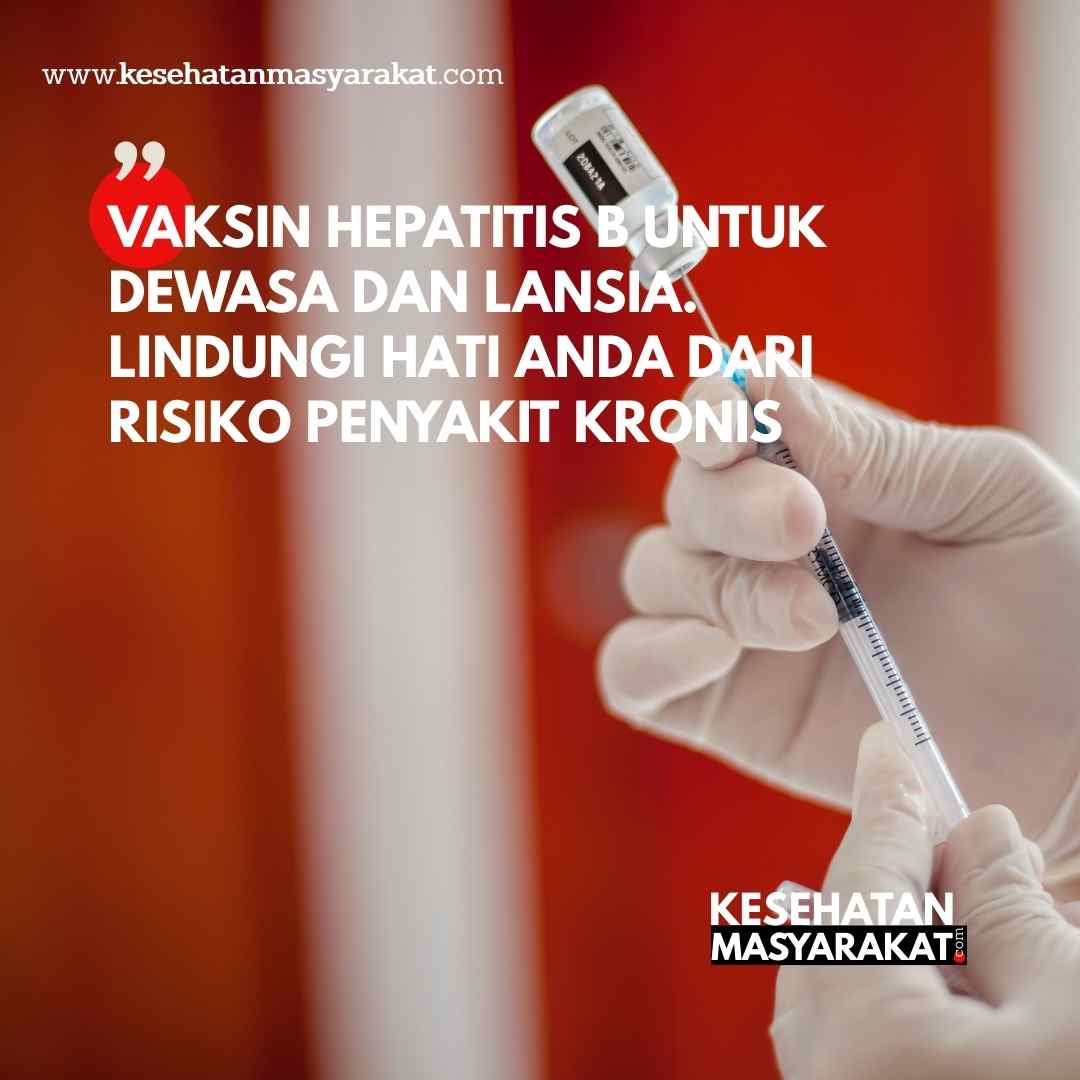 Vaksin Hepatitis B untuk Dewasa dan Lansia. Lindungi Hati Anda dari Risiko Penyakit Kronis